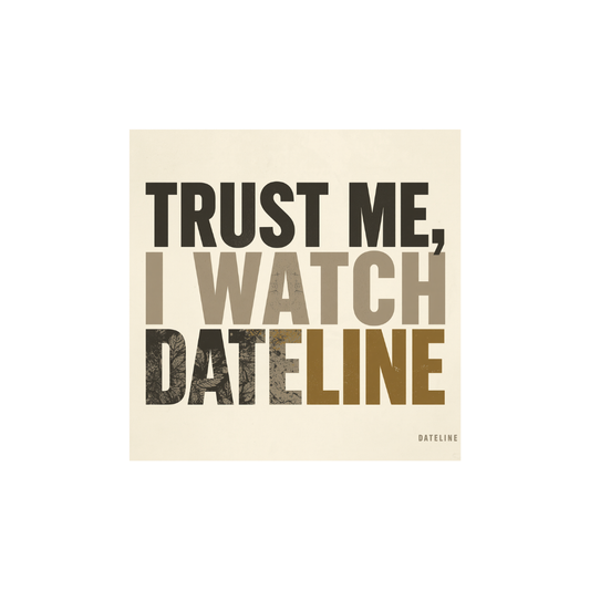 Trust Me, I Watch Dateline