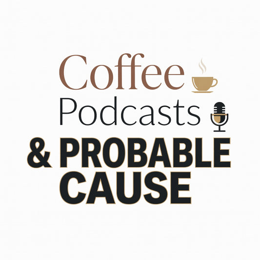 Coffee, Podcasts & Probable Cause
